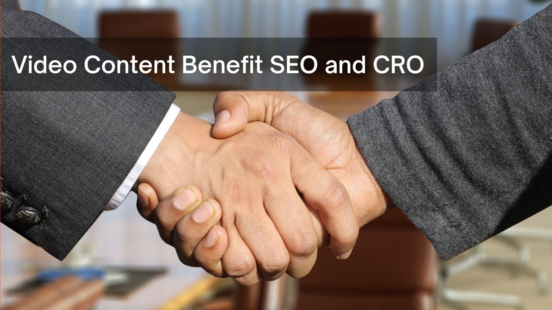 Video Content Benefit SEO and CRO