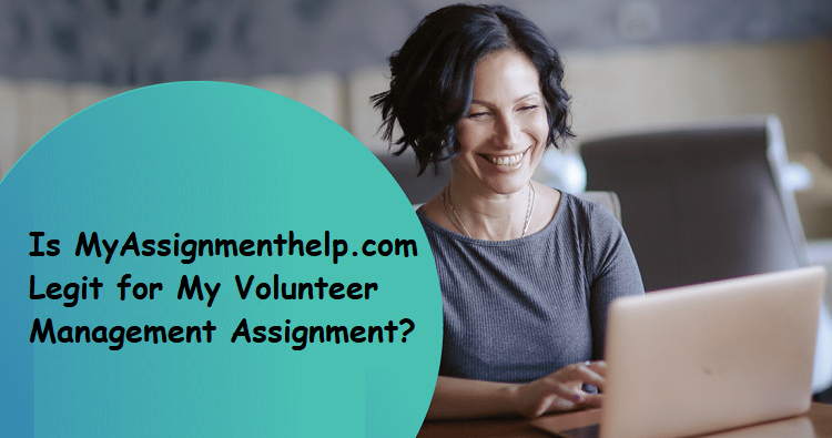 Is MyAssignmenthelp Legit for Volunteer Management Assignment